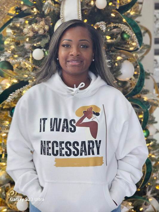 IT WAS NECESSARY HOODIE