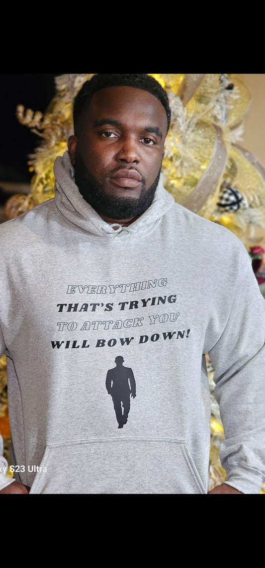 EVERYTHING THAT’S TRYING TO ATTACK YOU Will BOW DOWN HOODIE